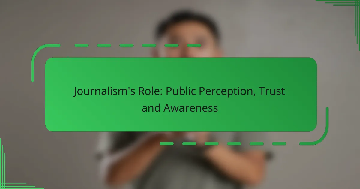 Journalism’s Role: Public Perception, Trust and Awareness