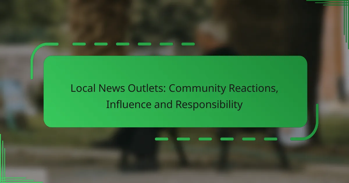 Local News Outlets: Community Reactions, Influence and Responsibility