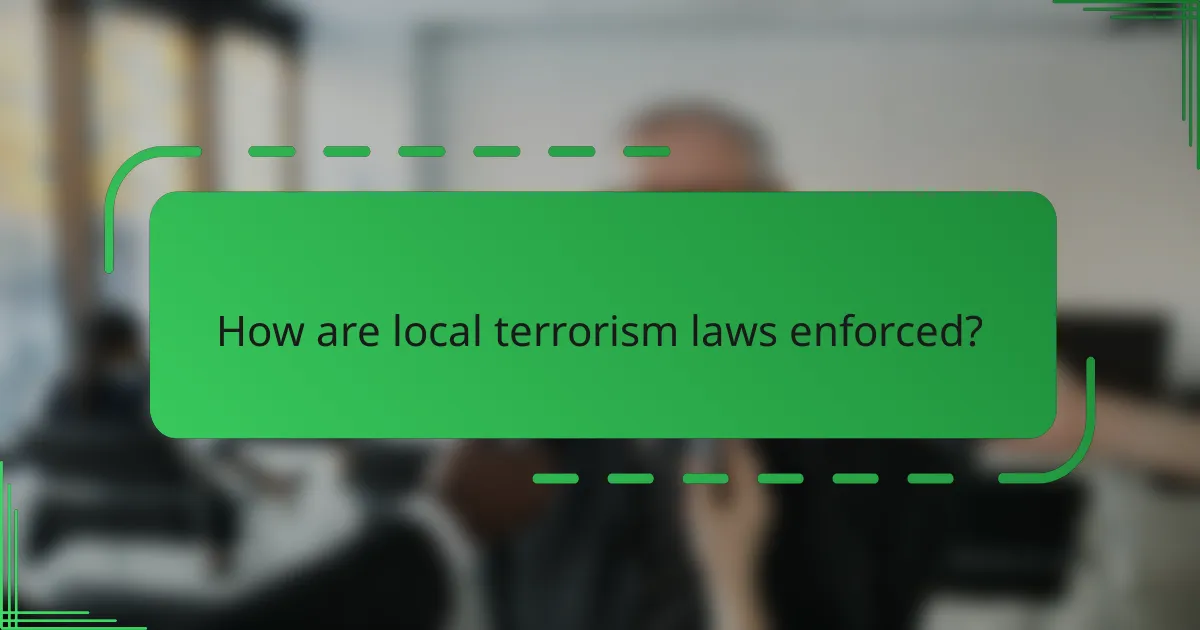 How are local terrorism laws enforced?
