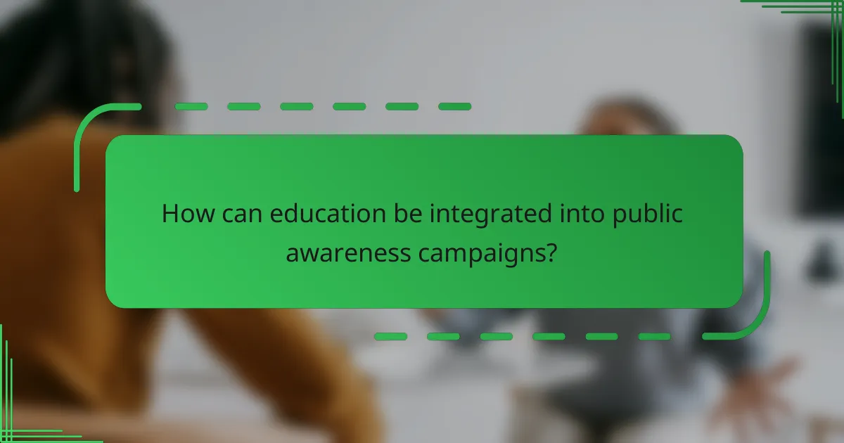 How can education be integrated into public awareness campaigns?