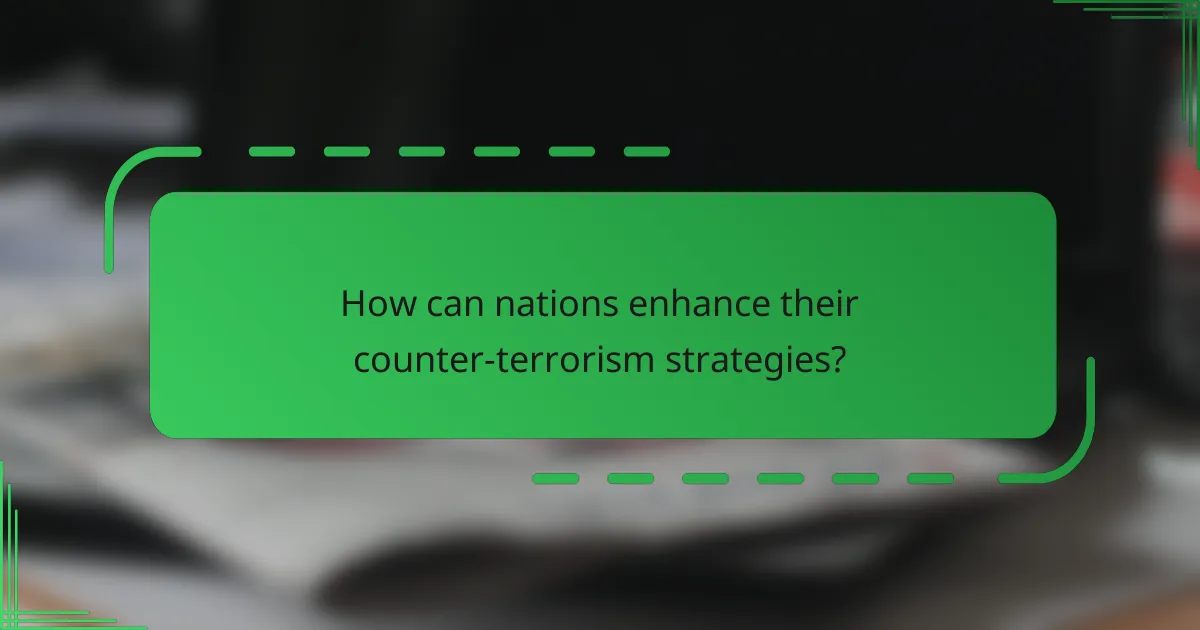 How can nations enhance their counter-terrorism strategies?