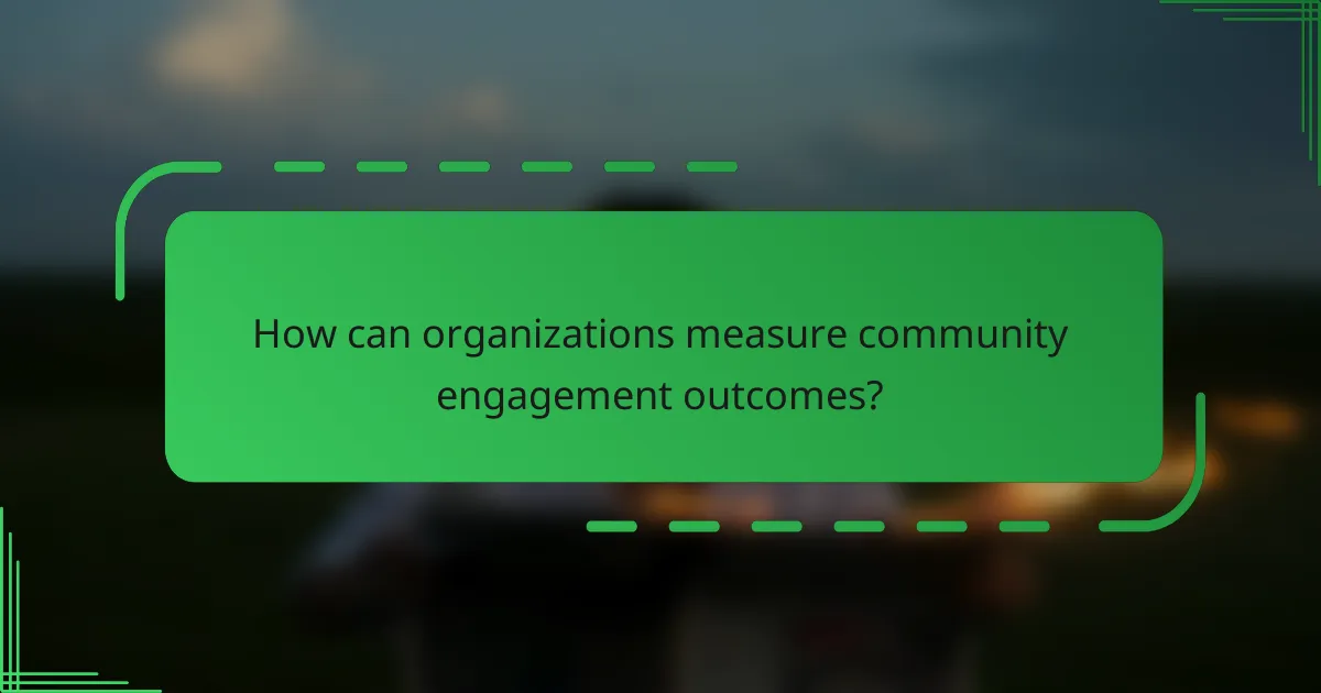 How can organizations measure community engagement outcomes?
