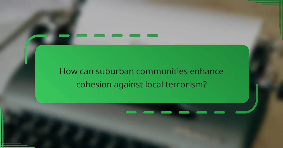 How can suburban communities enhance cohesion against local terrorism?