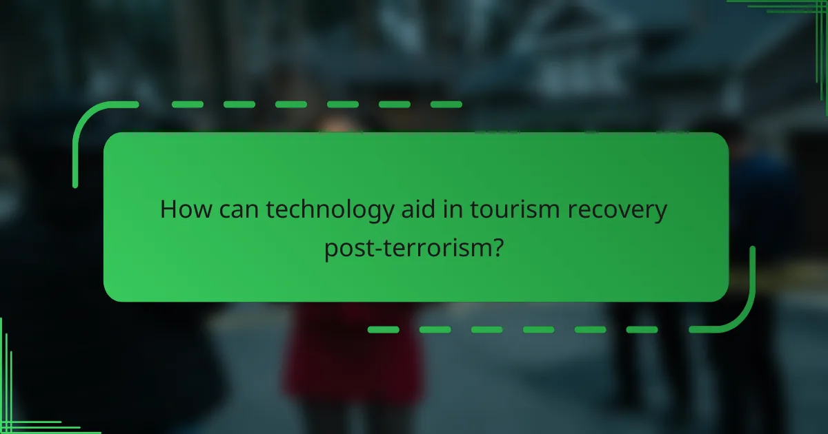 How can technology aid in tourism recovery post-terrorism?