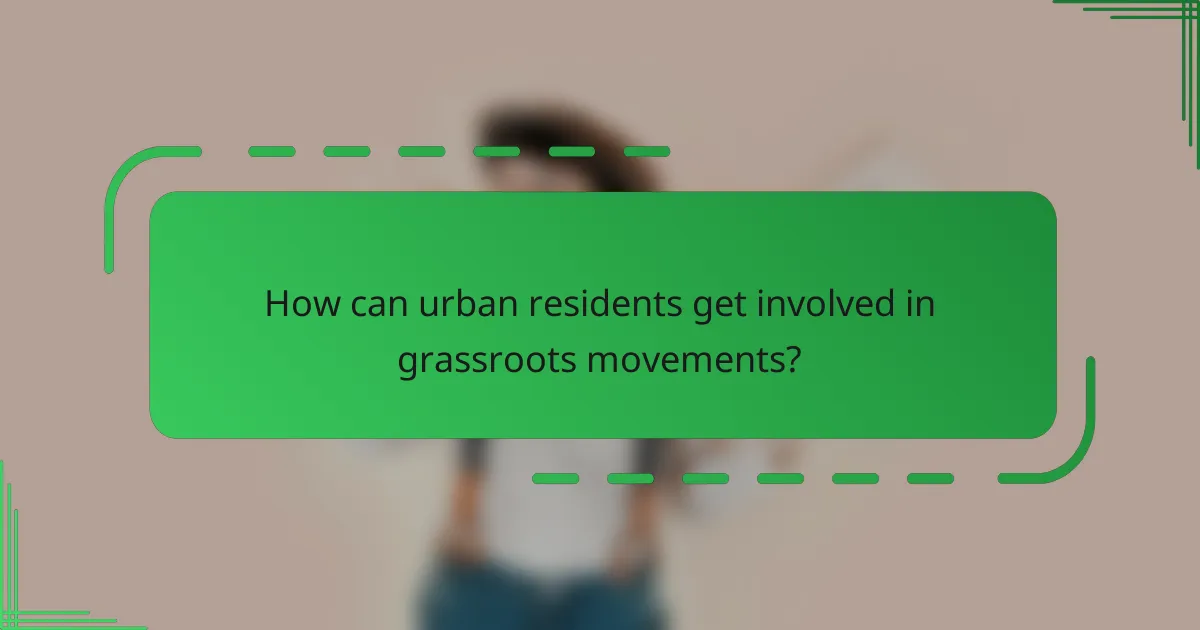How can urban residents get involved in grassroots movements?