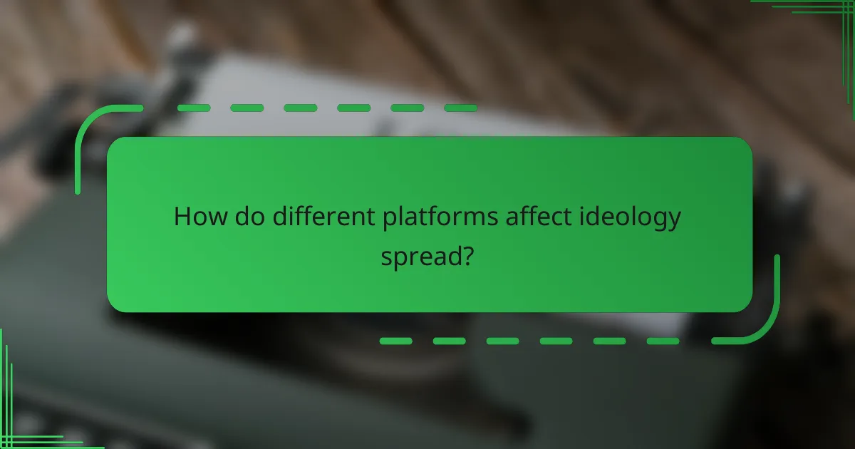 How do different platforms affect ideology spread?