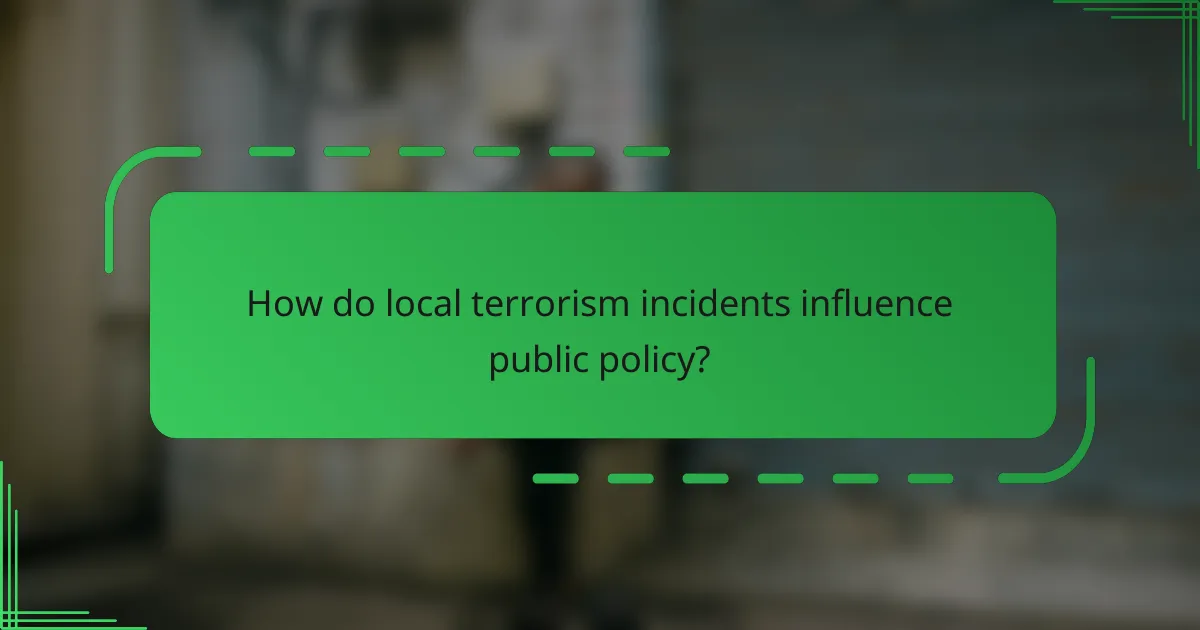 How do local terrorism incidents influence public policy?