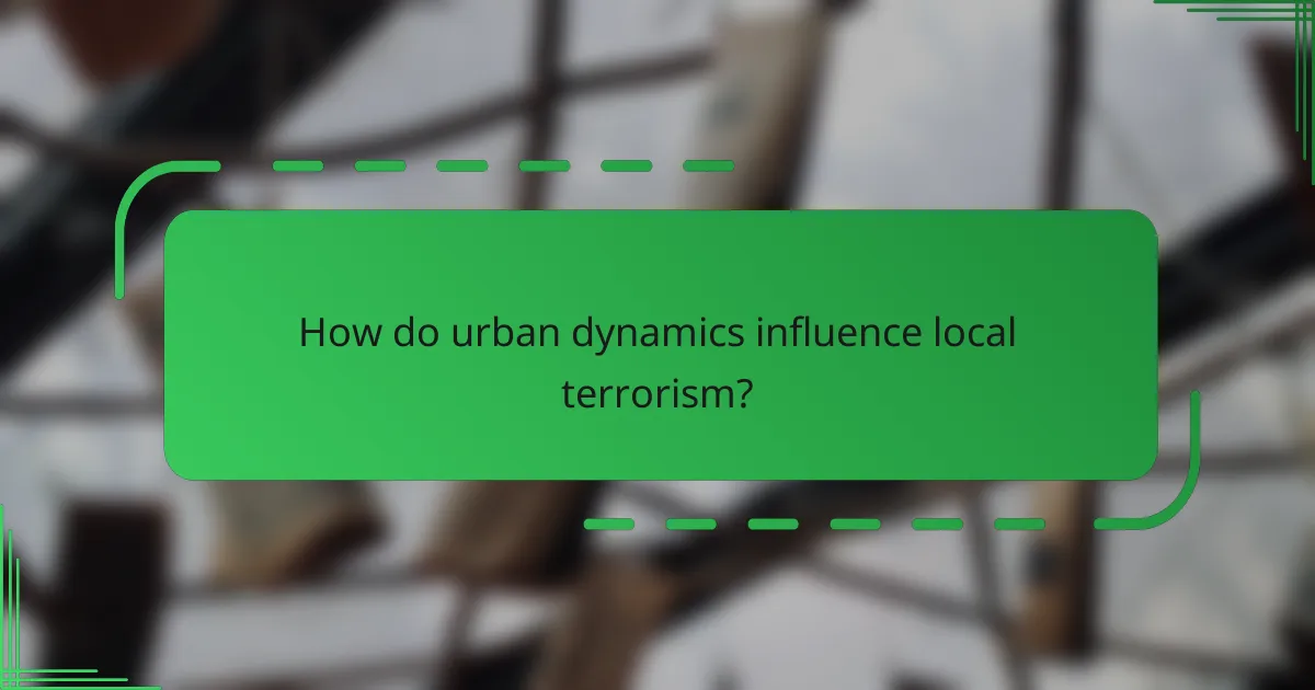 How do urban dynamics influence local terrorism?