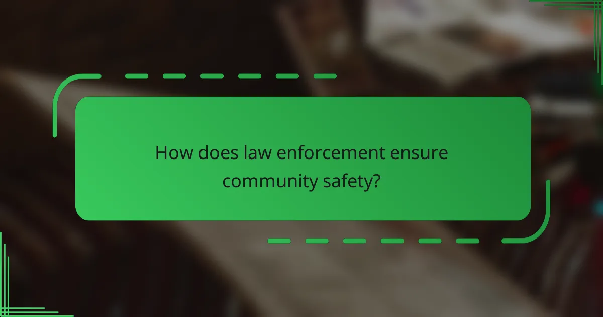 How does law enforcement ensure community safety?