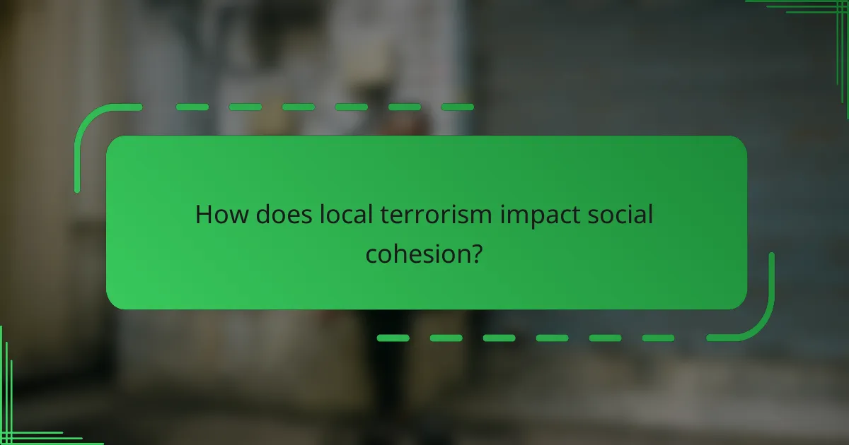 How does local terrorism impact social cohesion?