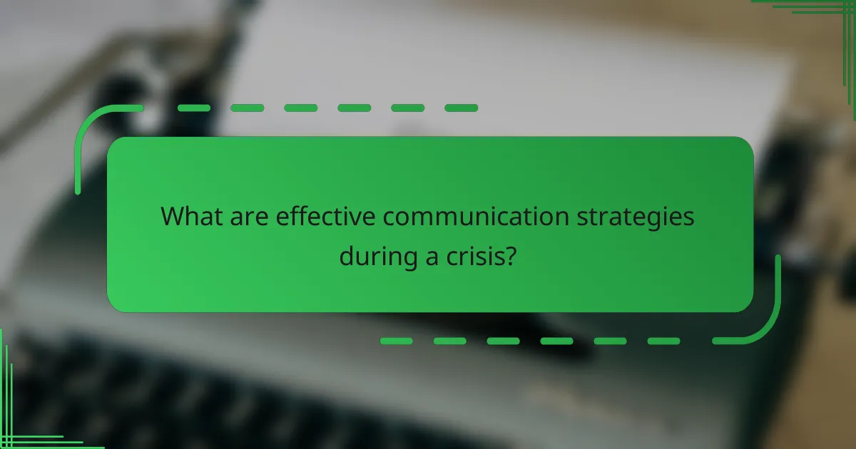 What are effective communication strategies during a crisis?