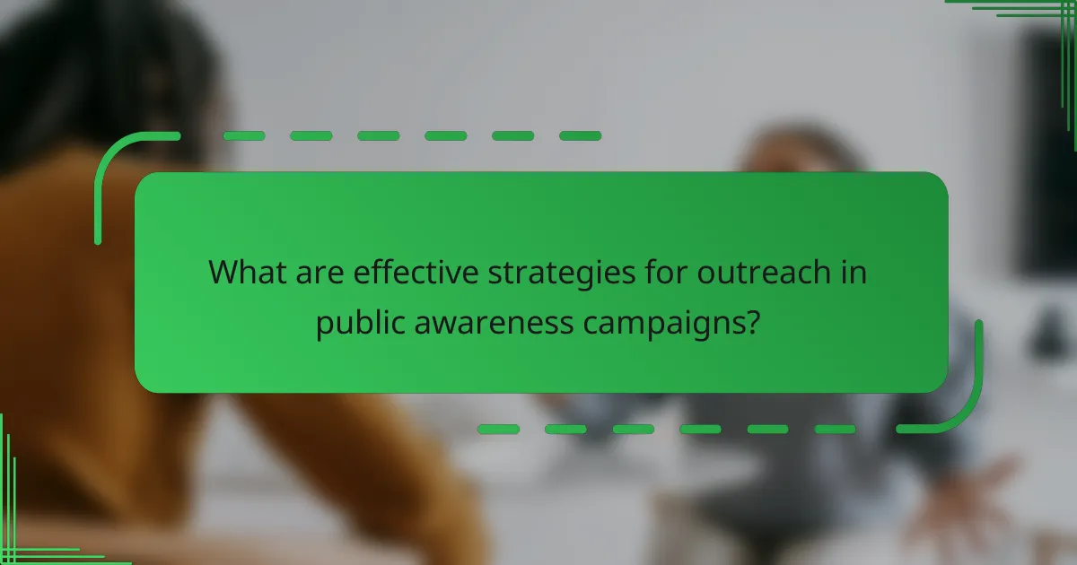 What are effective strategies for outreach in public awareness campaigns?