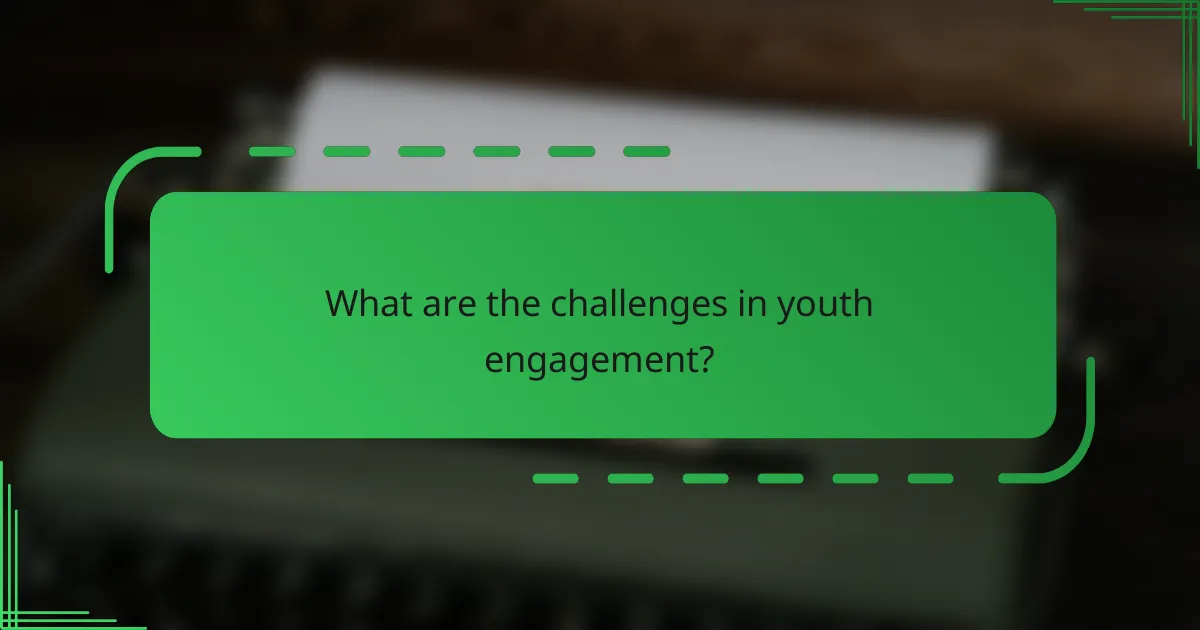 What are the challenges in youth engagement?