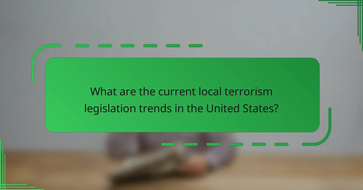 What are the current local terrorism legislation trends in the United States?