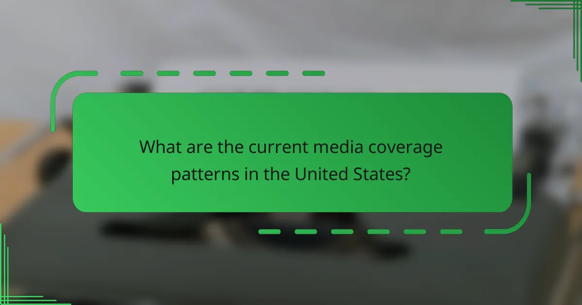 What are the current media coverage patterns in the United States?