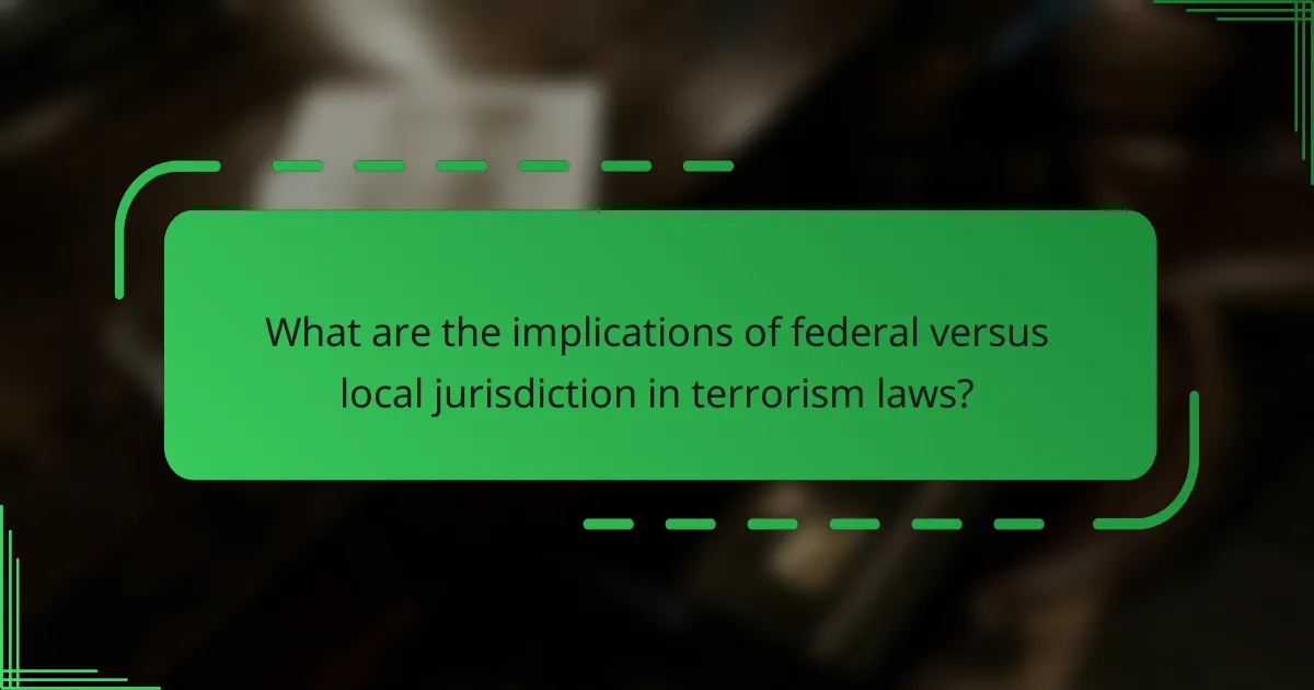 What are the implications of federal versus local jurisdiction in terrorism laws?