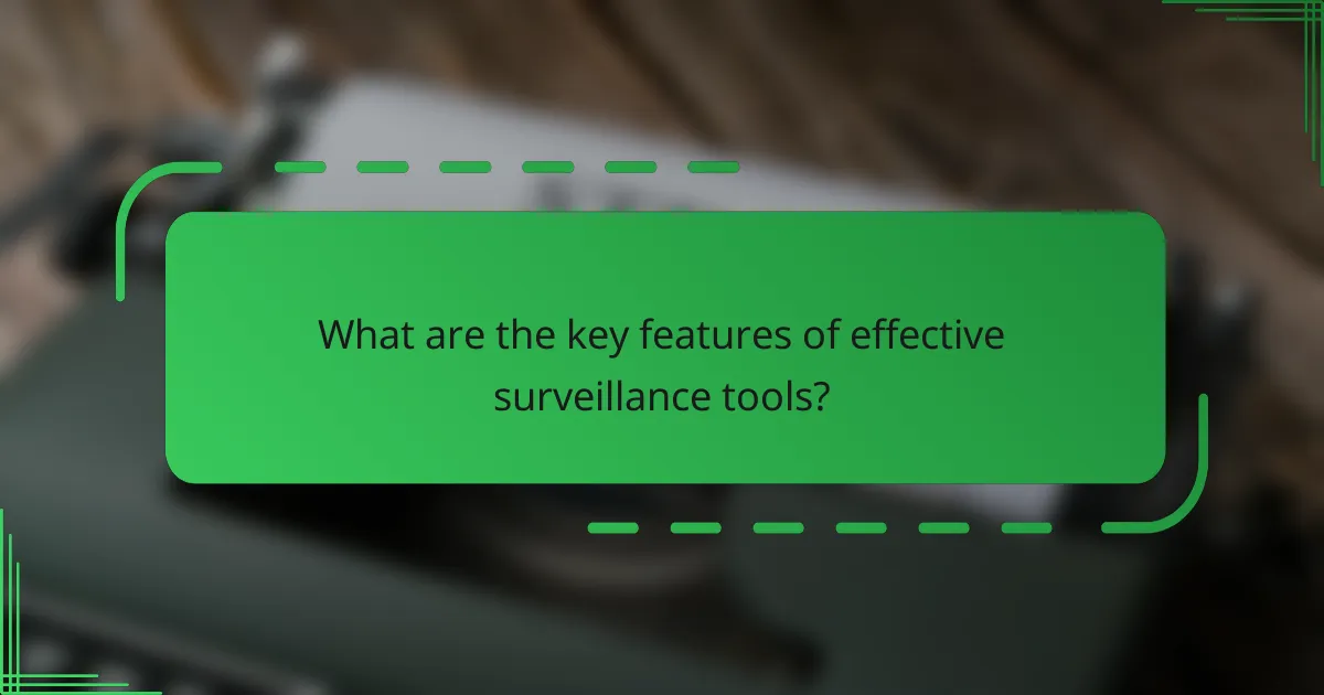 What are the key features of effective surveillance tools?