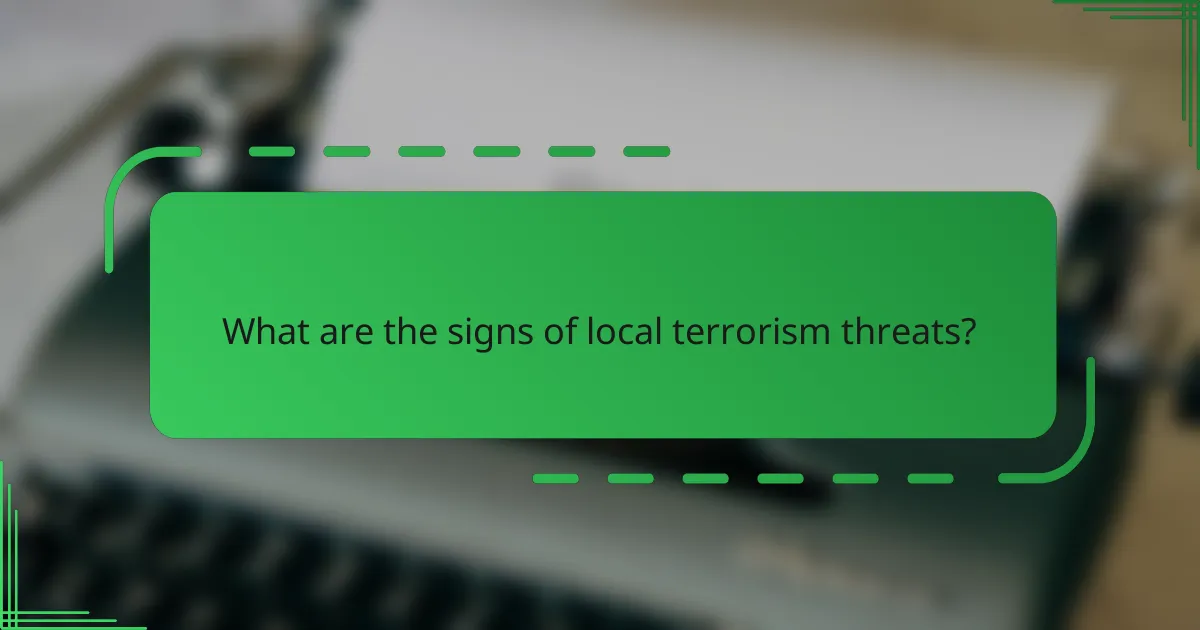 What are the signs of local terrorism threats?