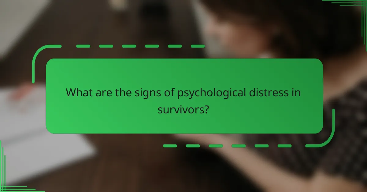 What are the signs of psychological distress in survivors?