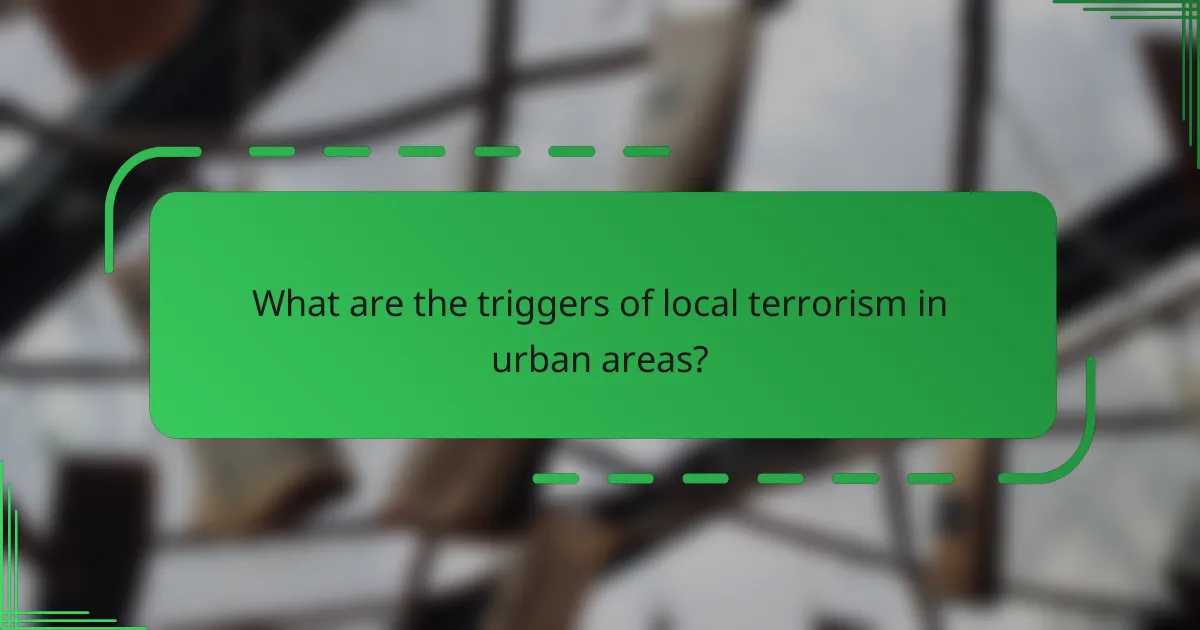 What are the triggers of local terrorism in urban areas?