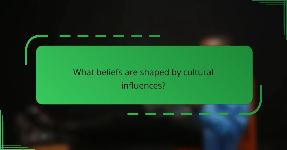 What beliefs are shaped by cultural influences?