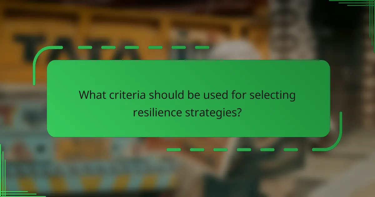 What criteria should be used for selecting resilience strategies?