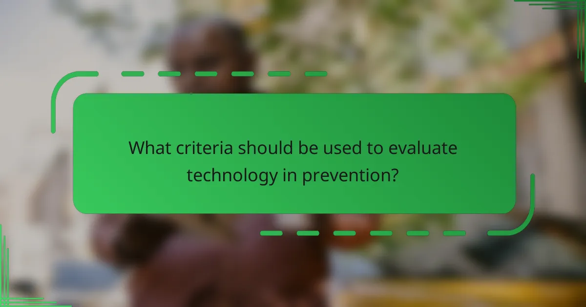 What criteria should be used to evaluate technology in prevention?