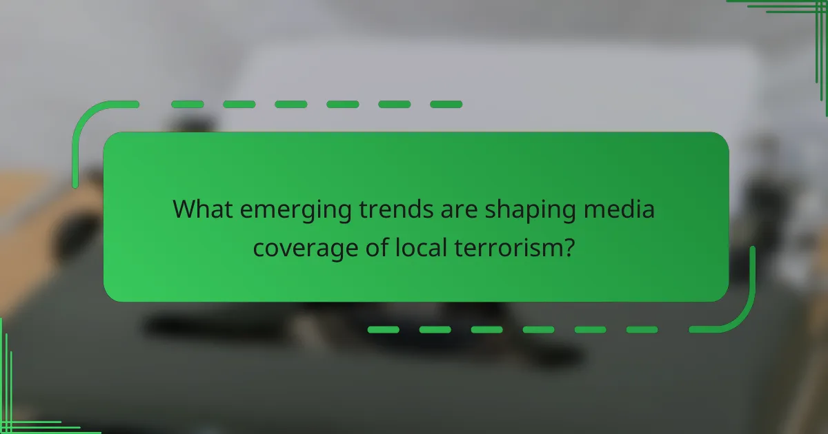 What emerging trends are shaping media coverage of local terrorism?