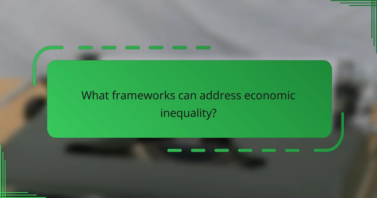 What frameworks can address economic inequality?