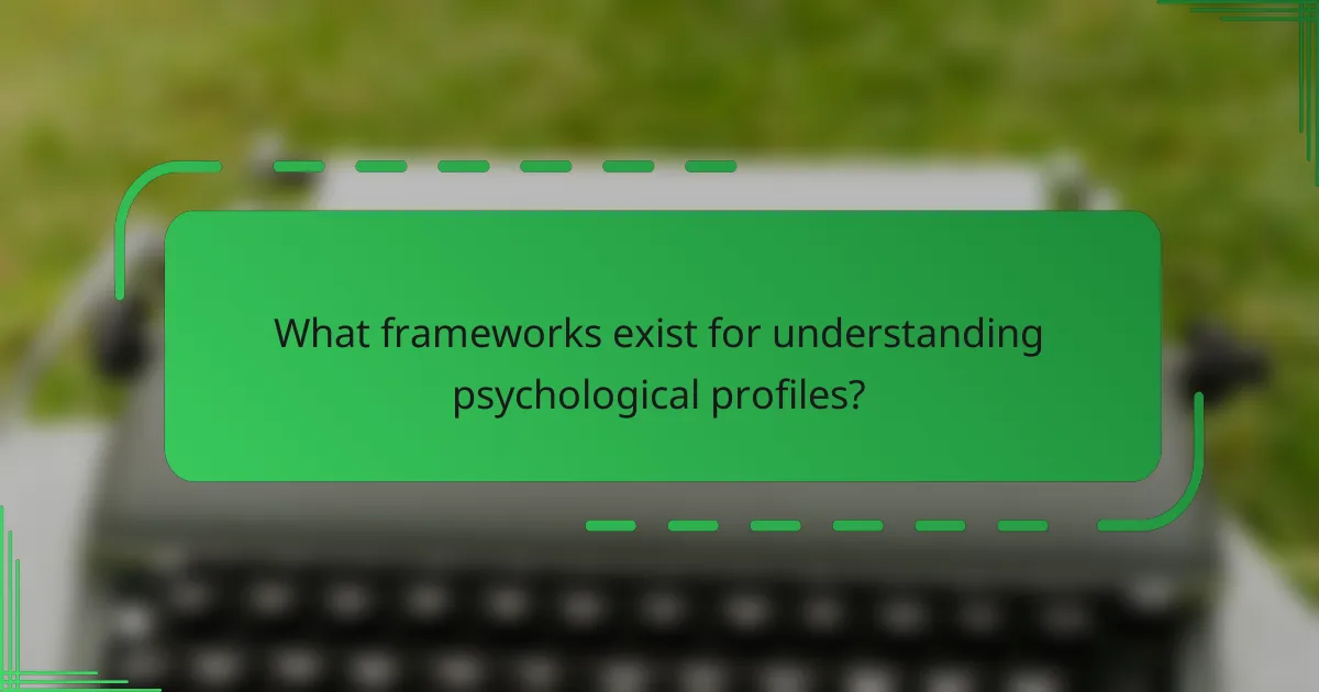 What frameworks exist for understanding psychological profiles?