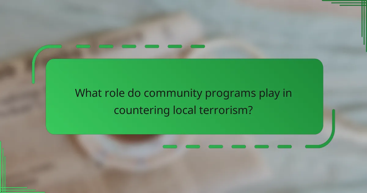 What role do community programs play in countering local terrorism?