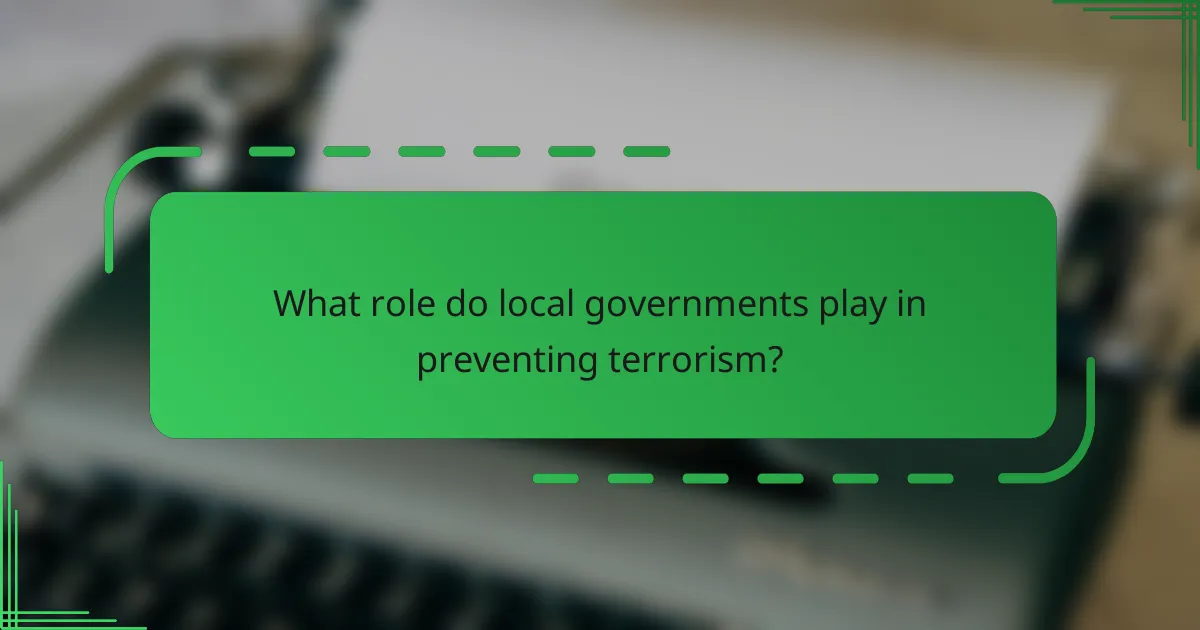 What role do local governments play in preventing terrorism?