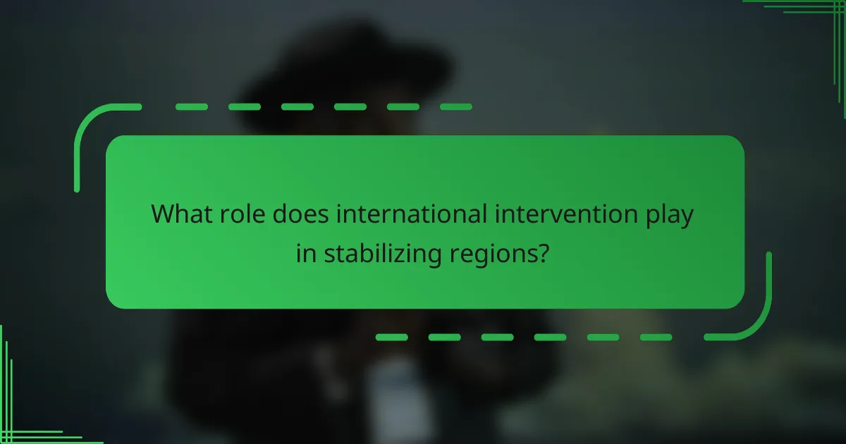 What role does international intervention play in stabilizing regions?