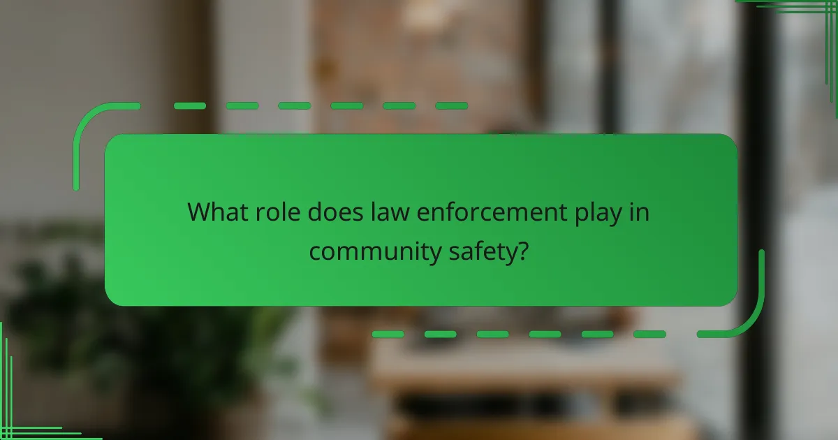 What role does law enforcement play in community safety?