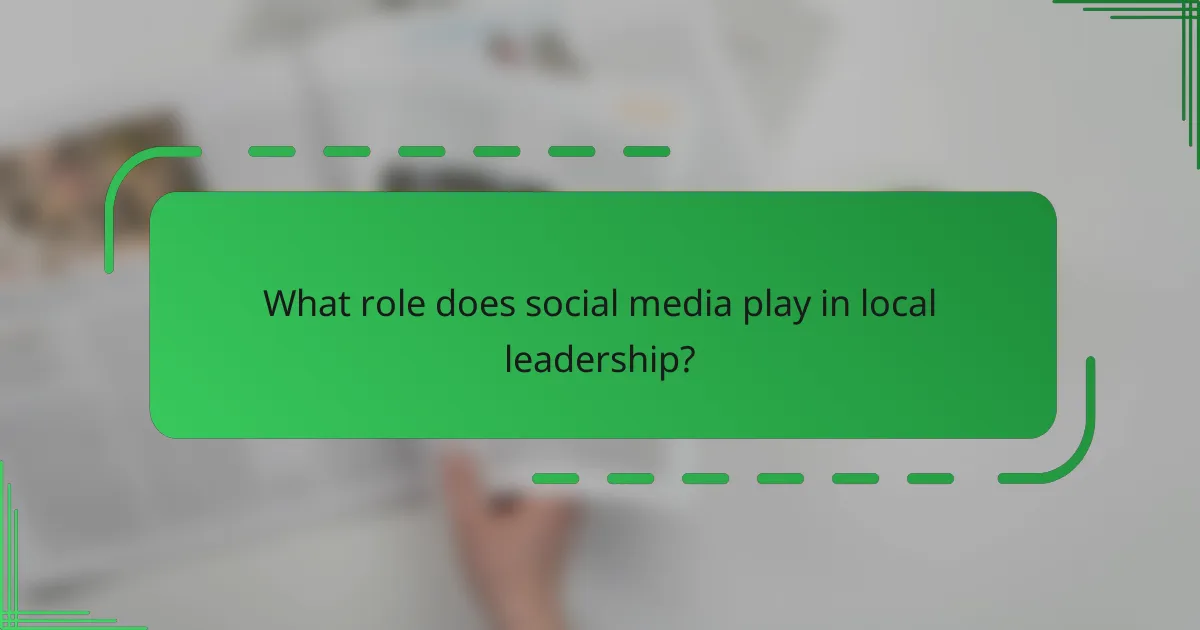 What role does social media play in local leadership?