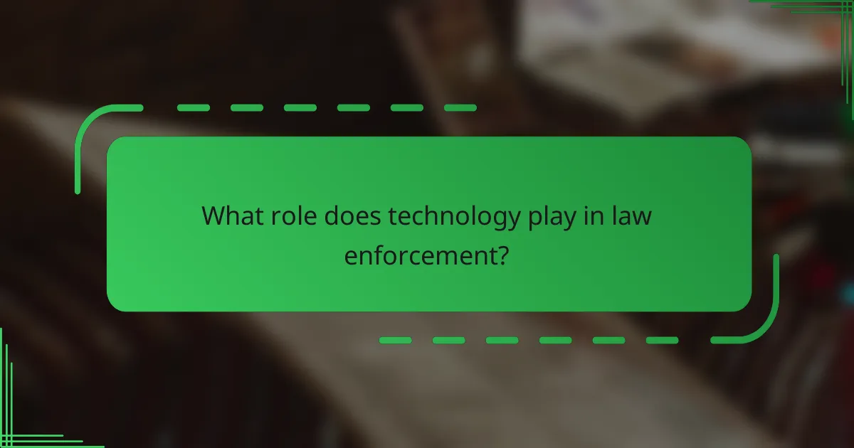 What role does technology play in law enforcement?