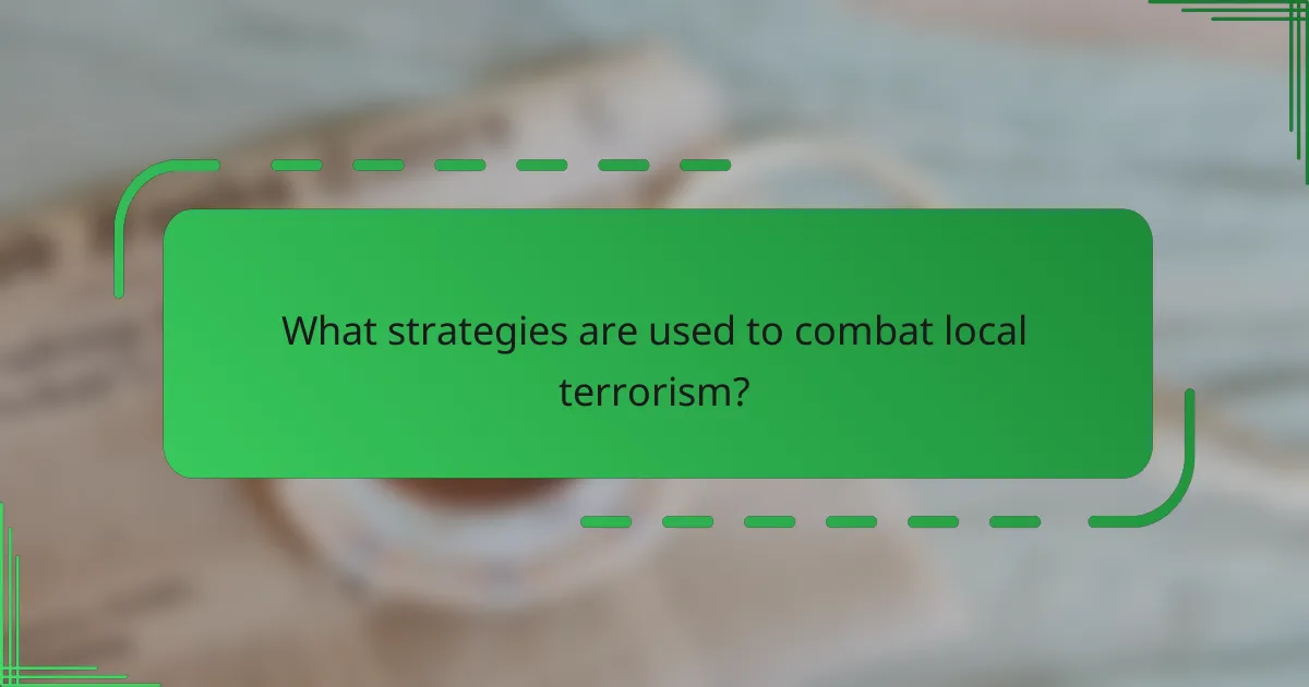 What strategies are used to combat local terrorism?