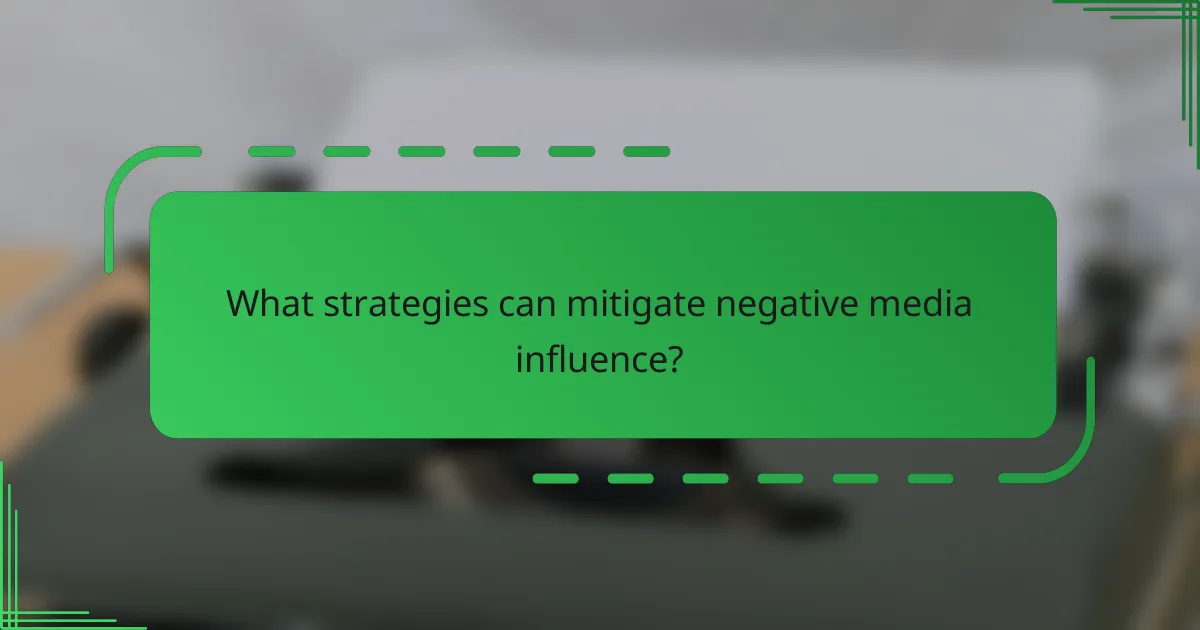 What strategies can mitigate negative media influence?